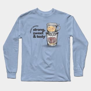 Freshly brewed coffee, vietnamese coffee for coffee lovers Long Sleeve T-Shirt